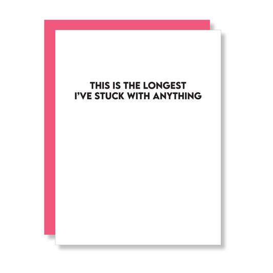 Longest I’ve Stuck With Anything - Funny Love Card