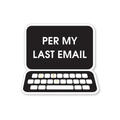 Per my Last Email - Vinyl Sticker