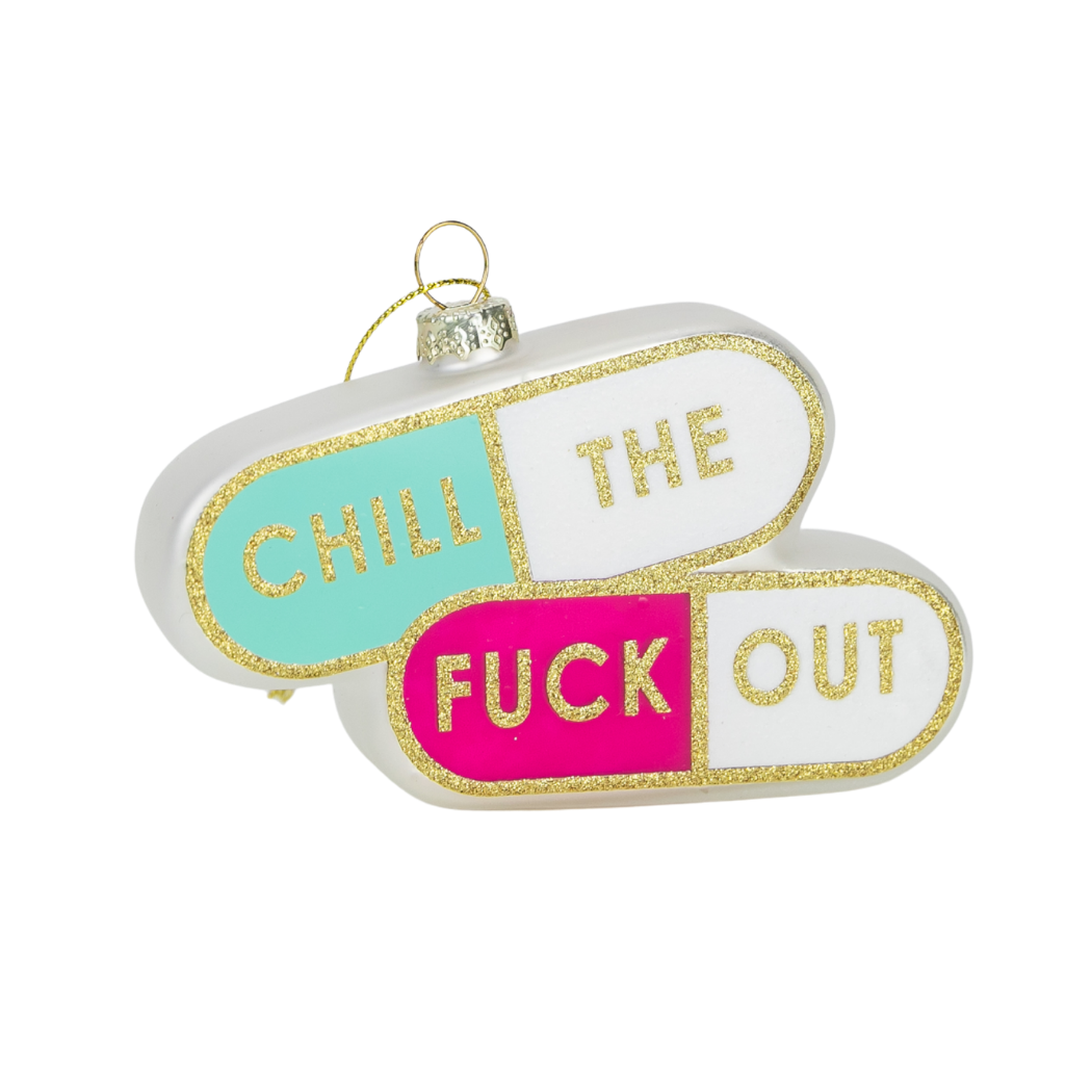 Chill The Fuck Out  - Pill Shape - Glass Holiday Ornament