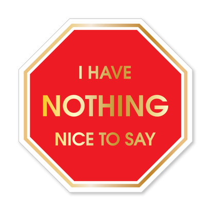 I Have Nothing Nice To Say - Vinyl Sticker