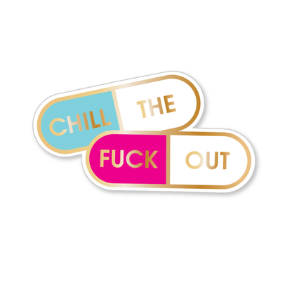Chill The Fuck Out - Vinyl Sticker