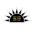 Put It Where The Sun Don't Shine - Vinyl Sticker