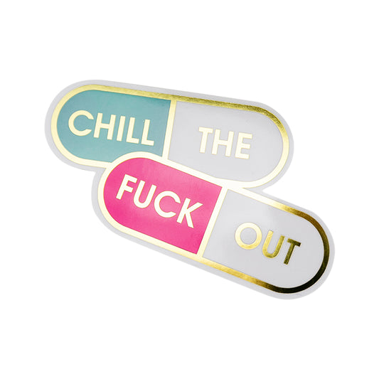 Chill The Fuck Out - Vinyl Sticker