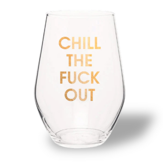 Chill the Fuck Out - Gold Foil Stemless Wine Glass