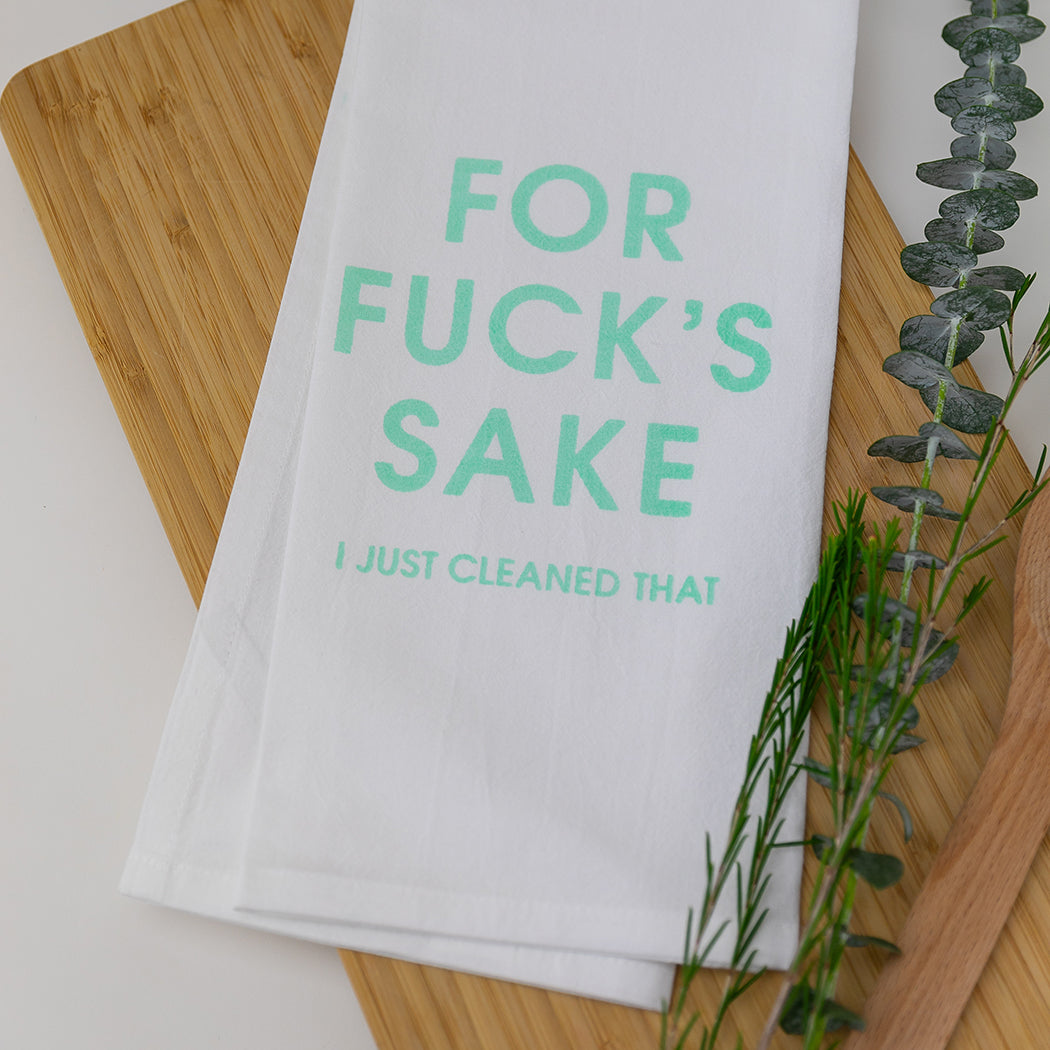 For Fuck's Sake I Just Cleaned That - Tea Towels