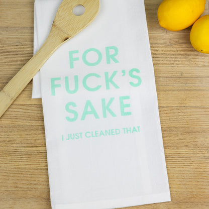 For Fuck's Sake I Just Cleaned That - Tea Towels