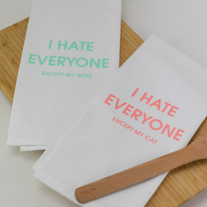 I Hate Everyone Except My Dog - Tea Towels