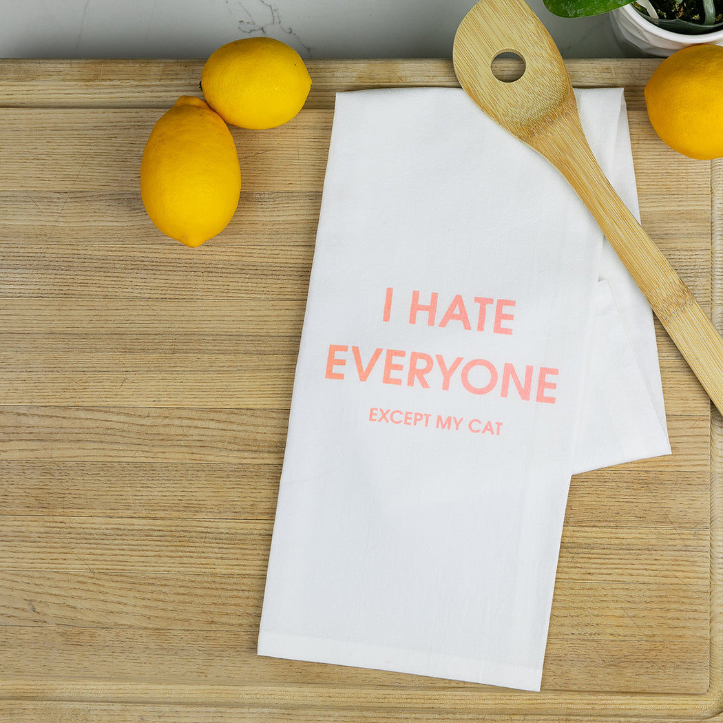 I Hate Everyone Except My Cat - Tea Towels