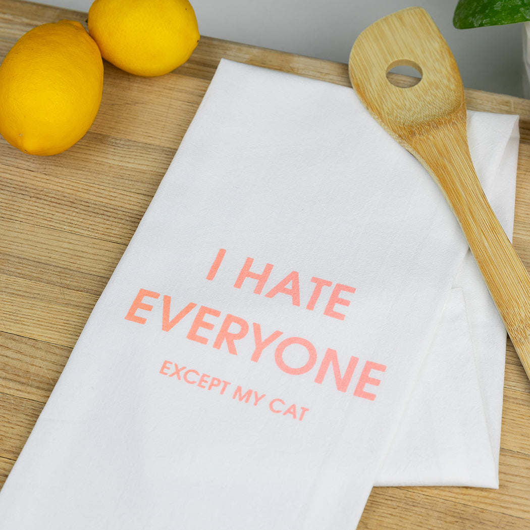 I Hate Everyone Except My Cat - Tea Towels