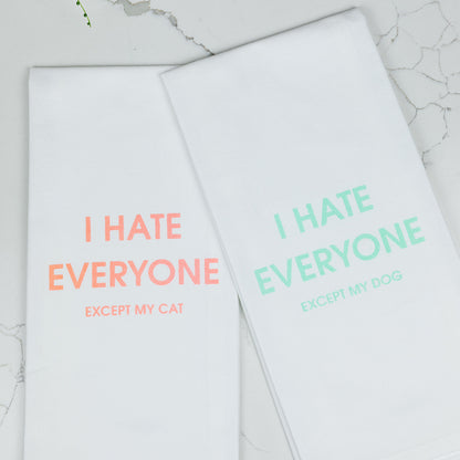 I Hate Everyone Except My Dog - Tea Towels