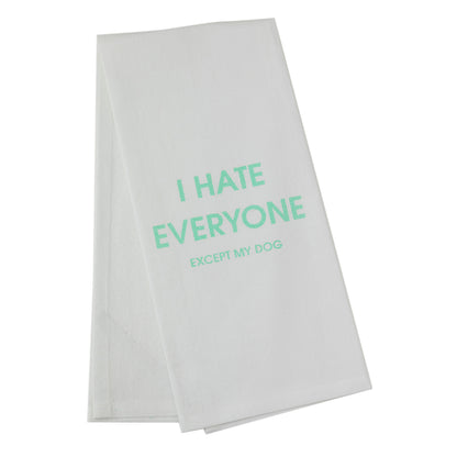 I Hate Everyone Except My Dog - Tea Towels