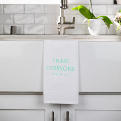 I Hate Everyone Except My Dog - Tea Towels