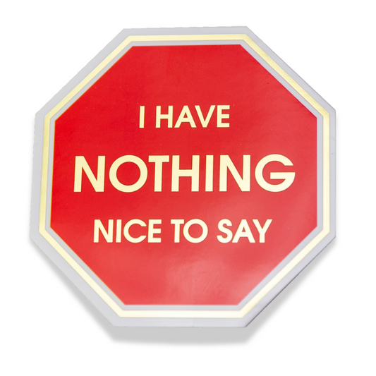 I Have Nothing Nice To Say - Vinyl Sticker