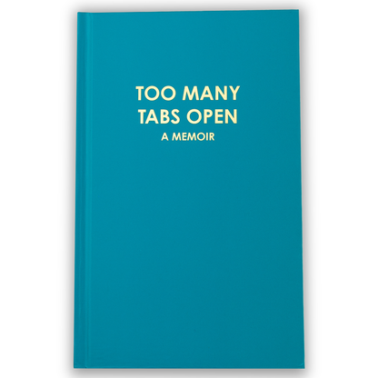 Too Many Tabs Open (a memoir) - Bright Teal Hardcover Journal