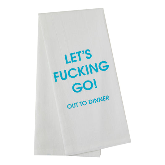 Let's Fucking Go Out To Dinner - Tea Towels