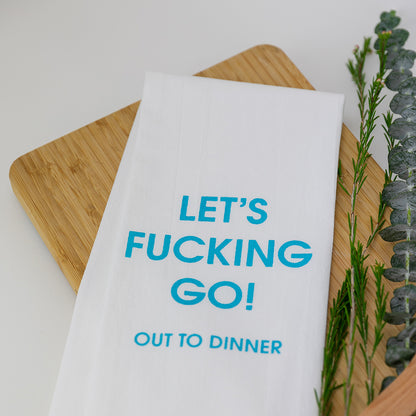 Let's Fucking Go Out To Dinner - Tea Towels