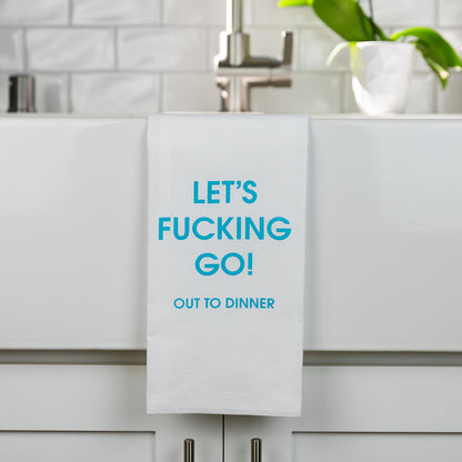 Let's Fucking Go Out To Dinner - Tea Towels