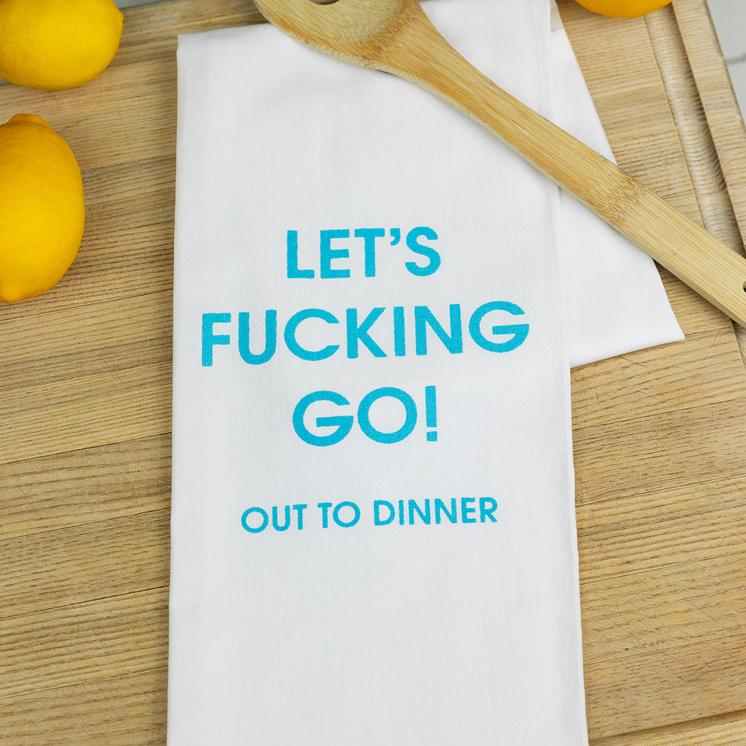 Let's Fucking Go Out To Dinner - Tea Towels