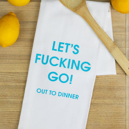 Let's Fucking Go Out To Dinner - Tea Towels