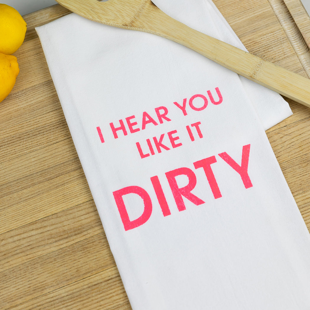 I Hear You Like It Dirty - Tea Towels