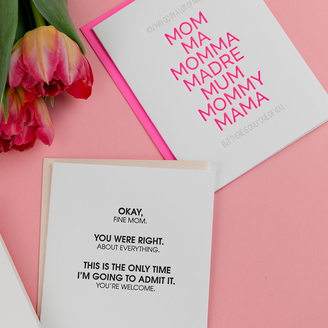 Fine Mom, You Were Right About Everything -  Letterpress Card