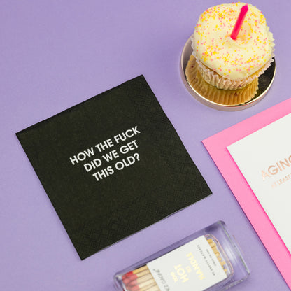 How The Fuck Did We Get This Old - Cocktail Napkins