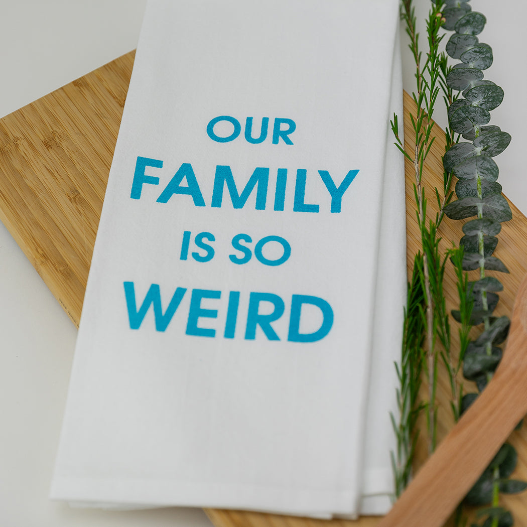 Our Family Is So Weird - Tea Towels