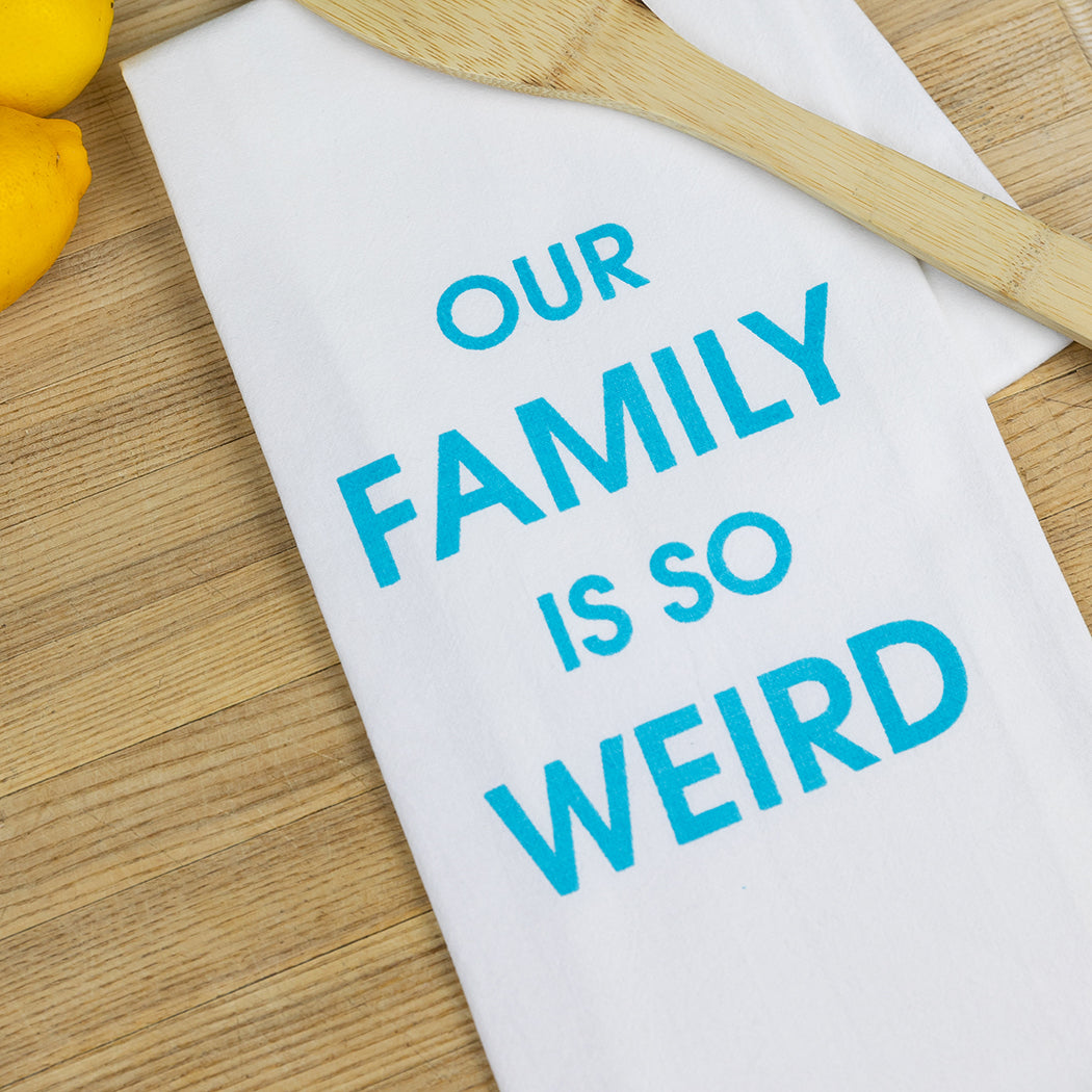 Our Family Is So Weird - Tea Towels