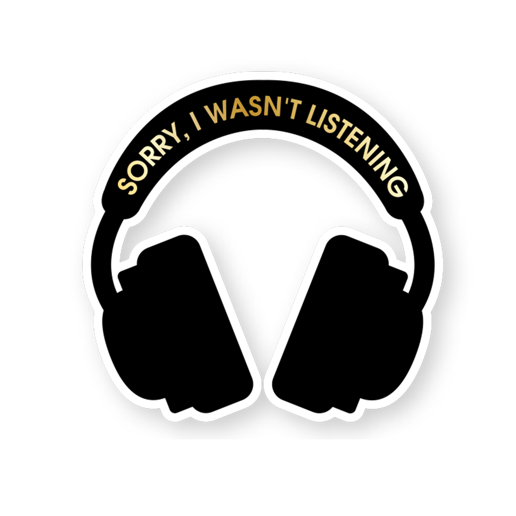 Sorry, I Wasn't Listening - Vinyl Sticker