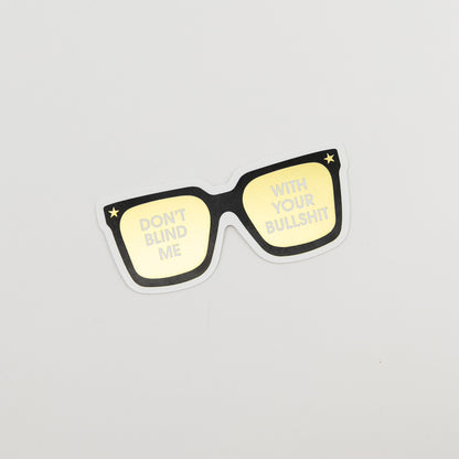 Don't Blind Me With Your Bullshit - Sunnies - Vinyl Sticker