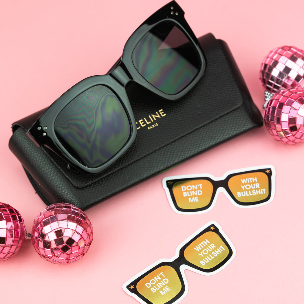 Don't Blind Me With Your Bullshit - Sunnies - Vinyl Sticker