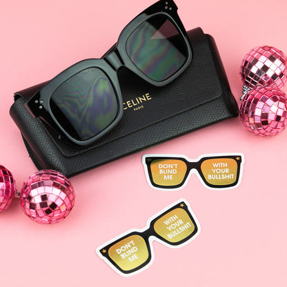 Don't Blind Me With Your Bullshit - Sunnies - Vinyl Sticker