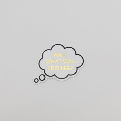 Wait, What Was I Doing? - Thought Bubble - Vinyl Sticker