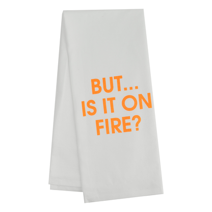 But... Is It On Fire? - Tea Towel