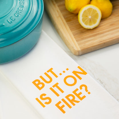 But... Is It On Fire? - Tea Towel