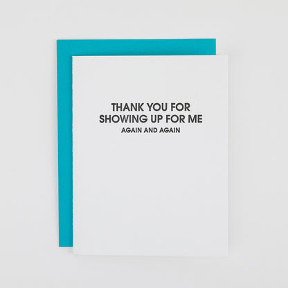 Thank You For Showing Up For Me Again  - Letterpress Card