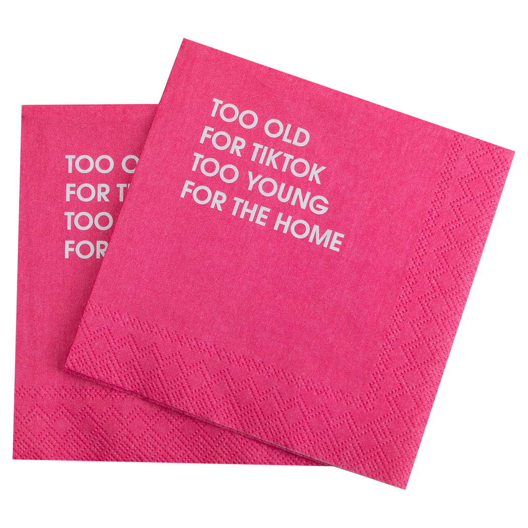 Too Old For Tiktok, Too Young For The Home  - Cocktail Napkins