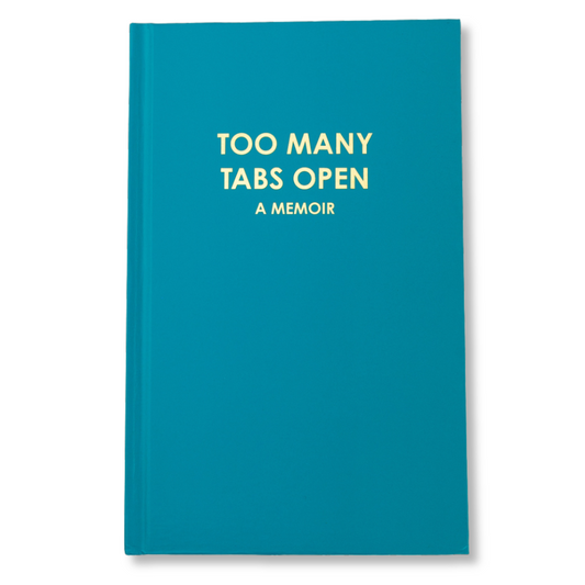 Too Many Tabs Open (a memoir) - Bright Teal Hardcover Journal