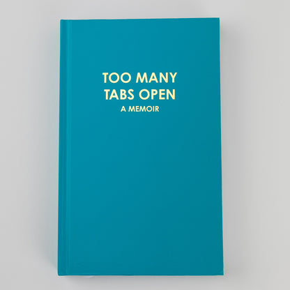 Too Many Tabs Open (a memoir) - Bright Teal Hardcover Journal