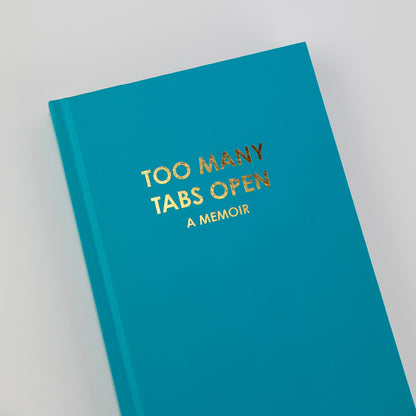 Too Many Tabs Open (a memoir) - Bright Teal Hardcover Journal