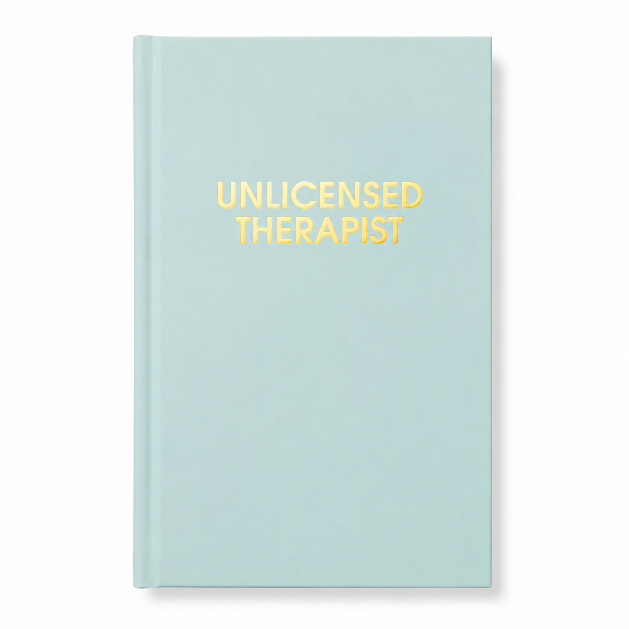 Unlicensed Therapist Hardcover Daily Journal - Hystar Aqua