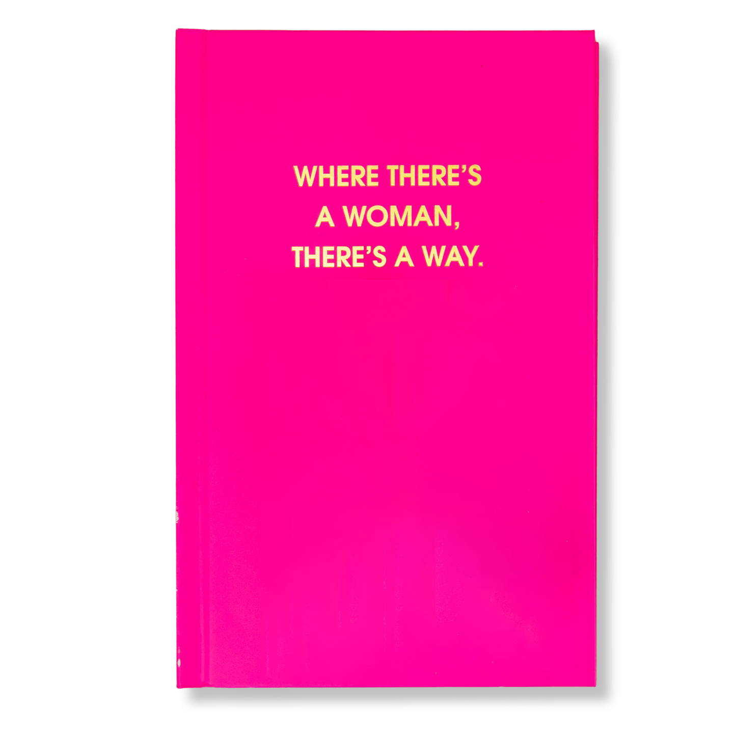 Where There's A Woman There's A Way - Neon Pink Hardcover Journal