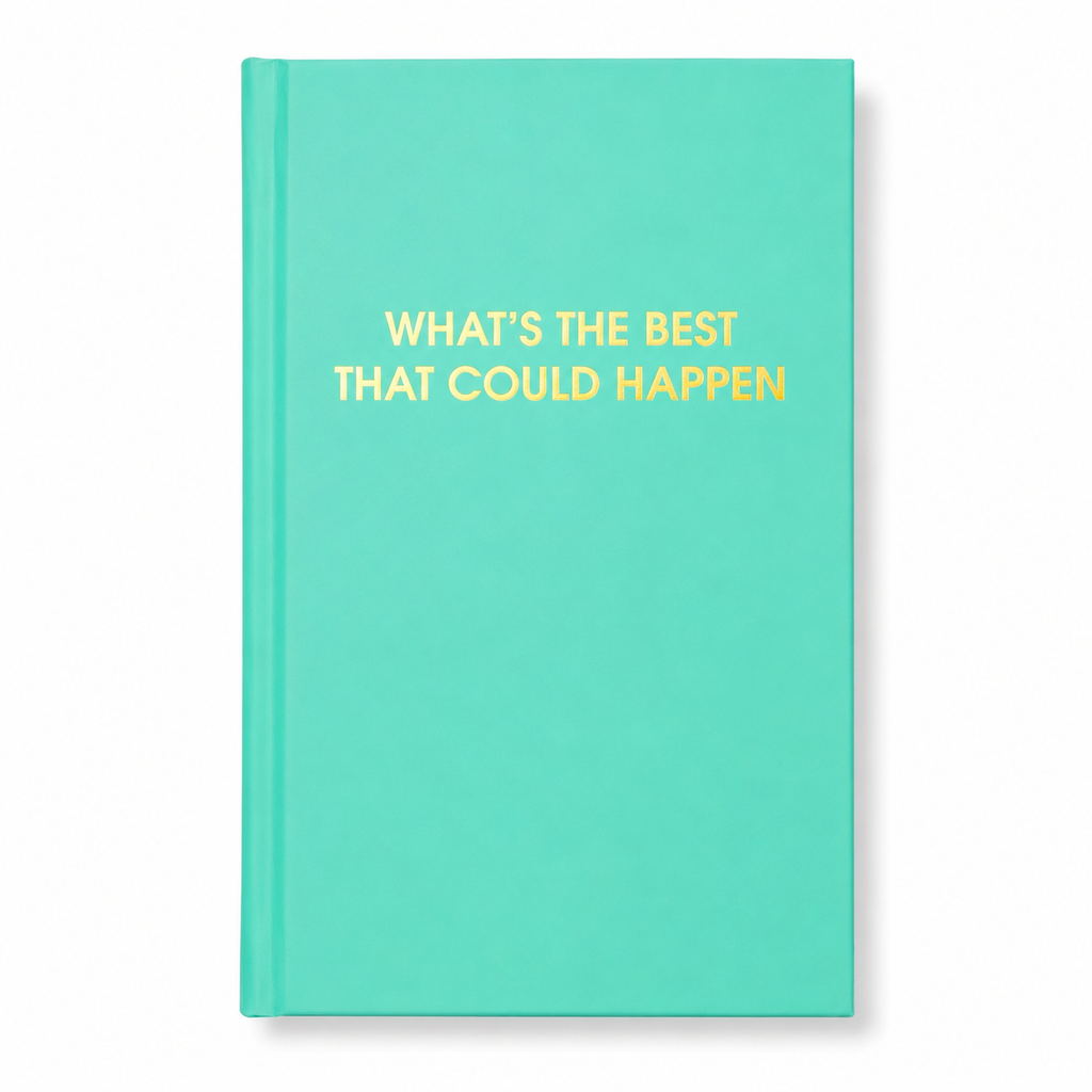 What's The Best That Could Happen - Aqua Hardcover Journal