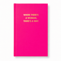 Where There's A Woman There's A Way - Neon Pink Hardcover Journal