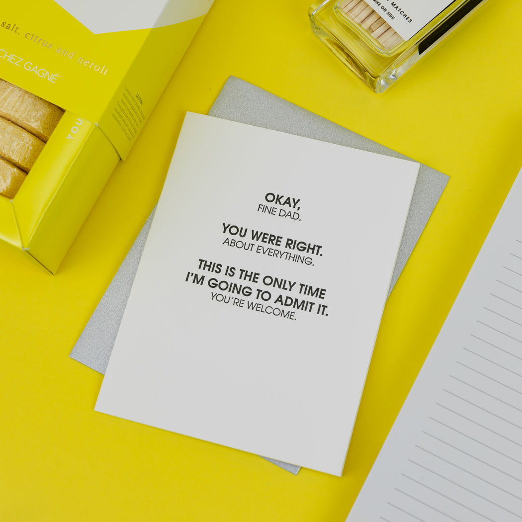 Fine Dad, You Were Right About Everything - Letterpress Card