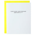 To Be Clear, Huge Does Not Start With a Y Letterpress Card