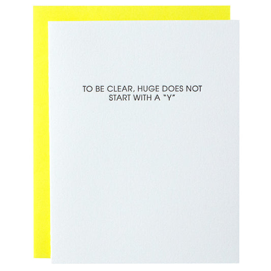 To Be Clear, Huge Does Not Start With a Y Letterpress Card