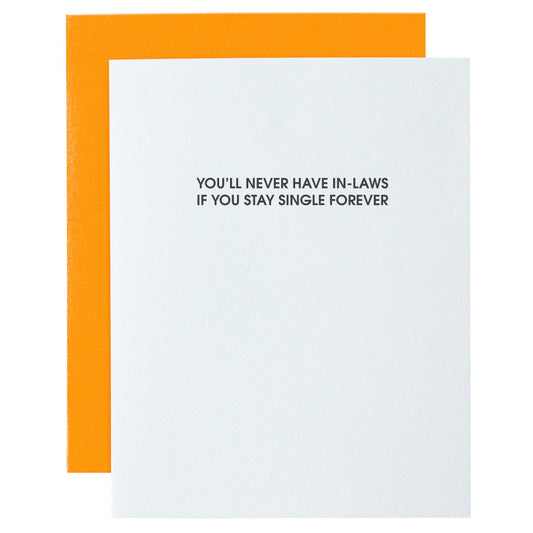 Never Have In-Laws if You're Single Forever Letterpress Card