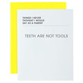 Teeth Are Not Tools Letterpress Card