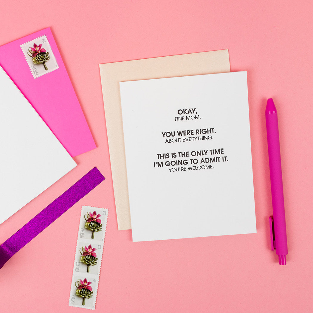 Fine Mom, You Were Right About Everything -  Letterpress Card